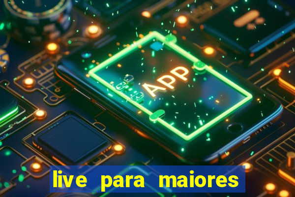 live para maiores de 18